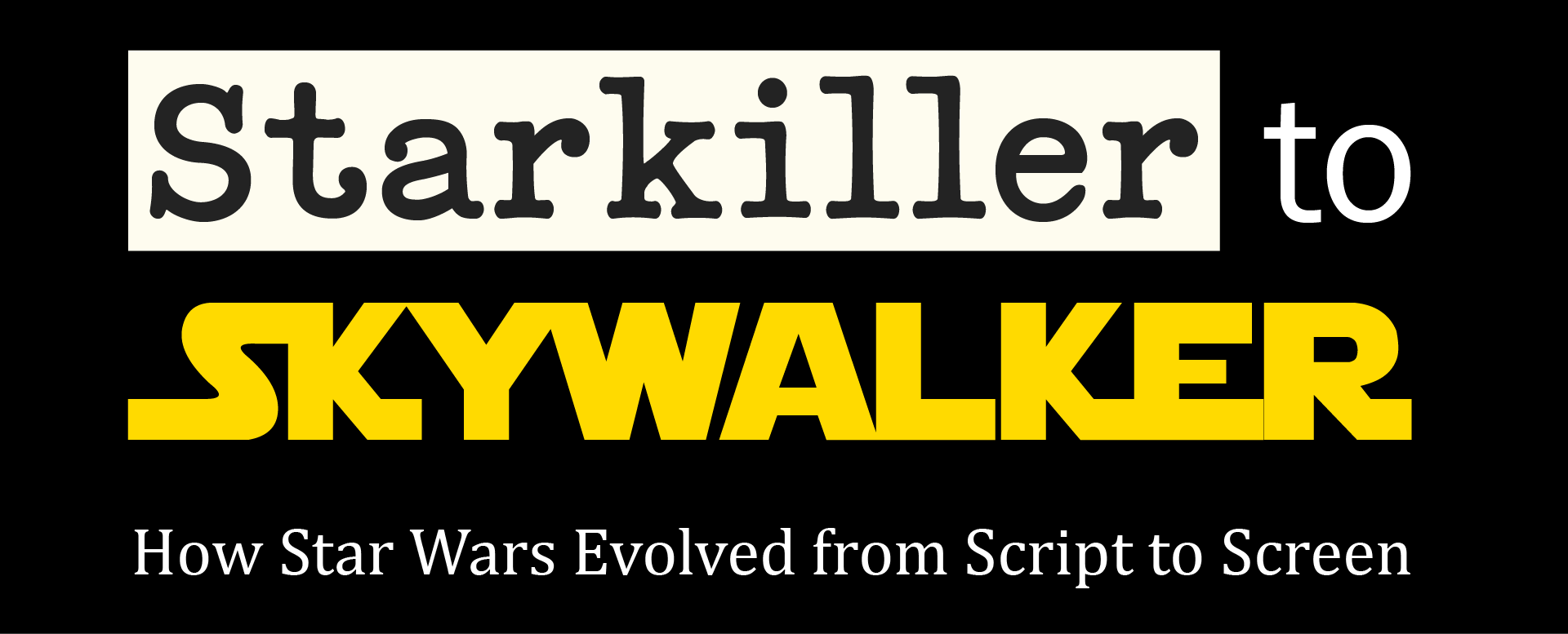Starkiller to Skywalker: How Star Wars Evolved from Script to Screen