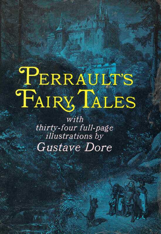 Cover reads as follows: Perrault's Fairy Tales with thirty-four full-page illustrations by Gustave Dore. Blue tinted illustration in the background from "Puss in Boots" depicts a castle above the text and people and a cat below the text.