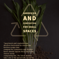 A graphic of a plant with the text: Gardening and Composting for Small Spaces. "Apartment and condominium dwellers interested in converting kitchen scraps into compost for containers and window boxes should squirm their way to the closest worm composting bin. The latest models take a lost of the guesswork out of the process and eliminate any odor via their multitiered platforms that keep the worms and finish compost separate from one another. Worm composters are easy to maintain, and they create super-rich fertilizer." 