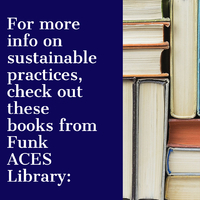 A graphic featuring books that reads: For more info on sustainable practices, check out these books from Funk ACES Library: 